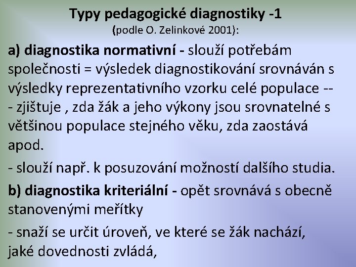 Typy pedagogické diagnostiky -1 (podle O. Zelinkové 2001): a) diagnostika normativní - slouží potřebám