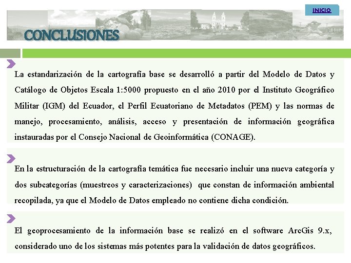 INICIO CONCLUSIONES La estandarización de la cartografía base se desarrolló a partir del Modelo