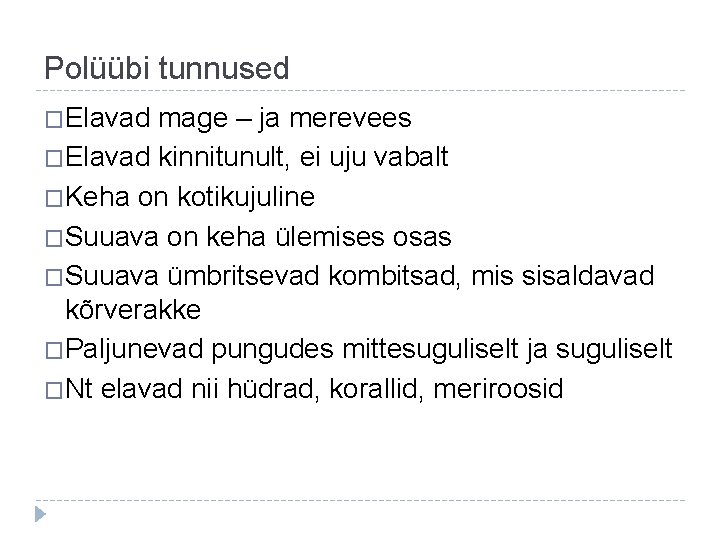 Polüübi tunnused �Elavad mage – ja merevees �Elavad kinnitunult, ei uju vabalt �Keha on