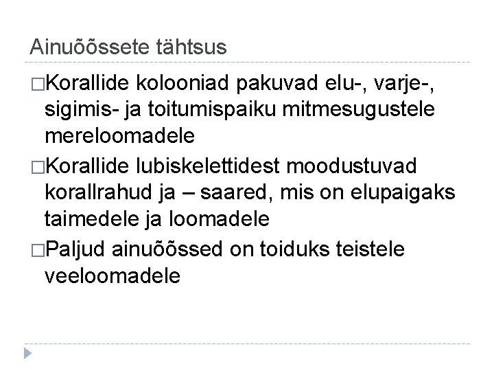 Ainuõõssete tähtsus �Korallide kolooniad pakuvad elu-, varje-, sigimis- ja toitumispaiku mitmesugustele mereloomadele �Korallide lubiskelettidest