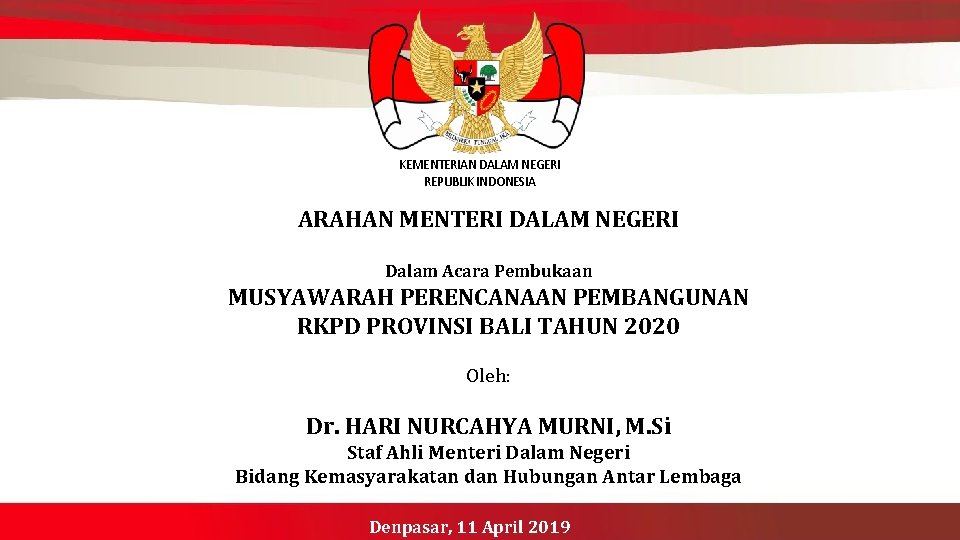 KEMENTERIAN DALAM NEGERI REPUBLIK INDONESIA ARAHAN MENTERI DALAM NEGERI Dalam Acara Pembukaan MUSYAWARAH PERENCANAAN
