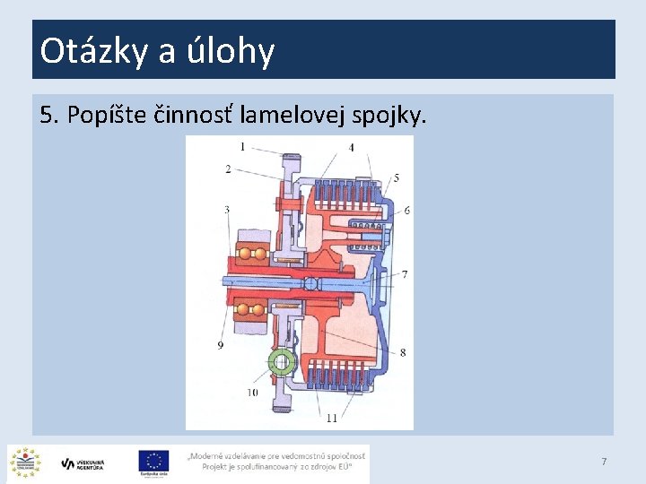 Otázky a úlohy 5. Popíšte činnosť lamelovej spojky. 7 