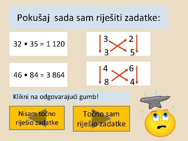 Pokušaj sada sam riješiti zadatke: 32 • 35 = 1 120 3 3 2