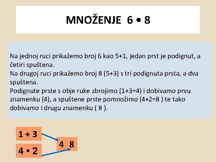 MNOŽENJE 6 • 8 Na jednoj ruci prikažemo broj 6 kao 5+1, jedan prst