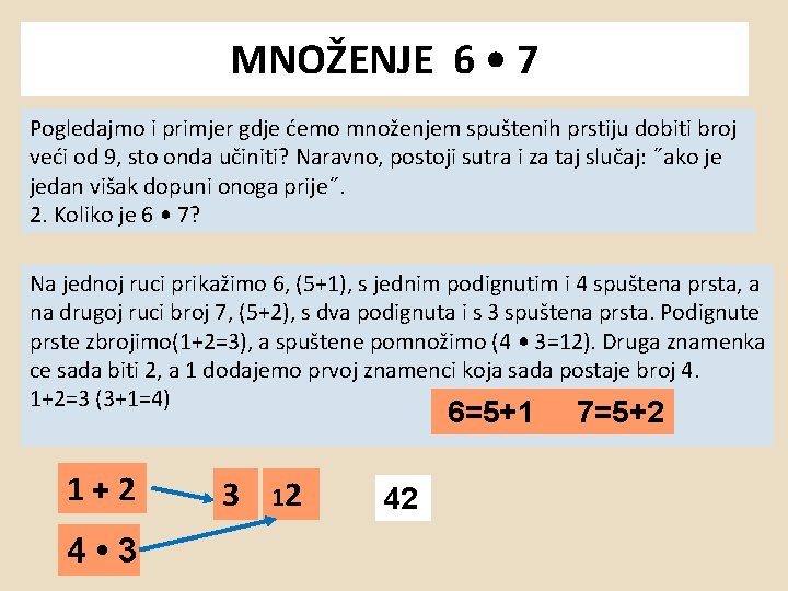 MNOŽENJE 6 • 7 Pogledajmo i primjer gdje ćemo množenjem spuštenih prstiju dobiti broj