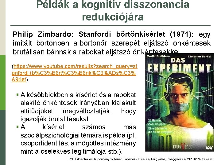 Példák a kognitív disszonancia redukciójára Philip Zimbardo: Stanfordi börtönkísérlet (1971): egy imitált börtönben a