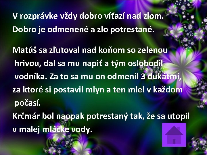 V rozprávke vždy dobro víťazí nad zlom. Dobro je odmenené a zlo potrestané. Matúš V rozprávke vždy dobro víťazí nad zlom. Dobro je odmenené a zlo potrestané. Matúš