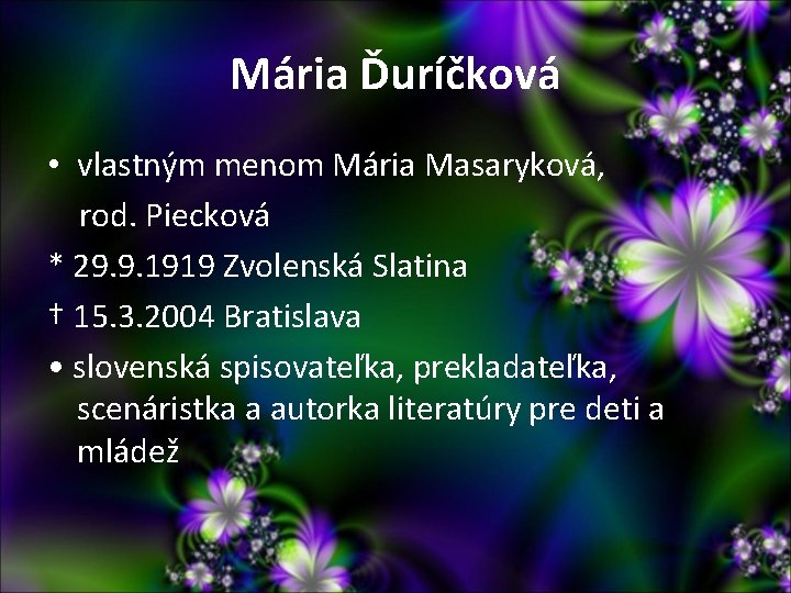 Mária Ďuríčková • vlastným menom Mária Masaryková, rod. Piecková * 29. 9. 1919 Zvolenská Mária Ďuríčková • vlastným menom Mária Masaryková, rod. Piecková * 29. 9. 1919 Zvolenská