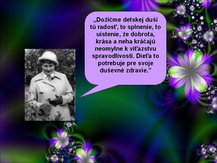 „Dožičme detskej duši tú radosť, to splnenie, to uistenie, že dobrota, krása a neha „Dožičme detskej duši tú radosť, to splnenie, to uistenie, že dobrota, krása a neha