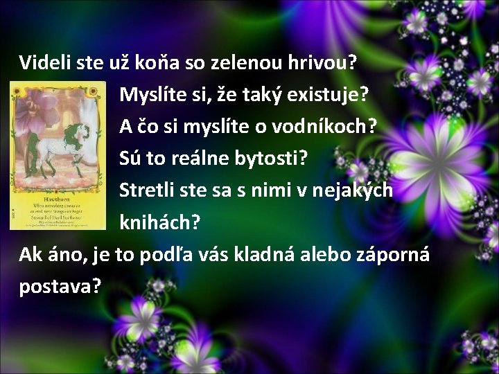 Videli ste už koňa so zelenou hrivou? Myslíte si, že taký existuje? A čo Videli ste už koňa so zelenou hrivou? Myslíte si, že taký existuje? A čo