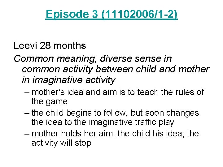 Episode 3 (11102006/1 -2) Leevi 28 months Common meaning, diverse sense in common activity