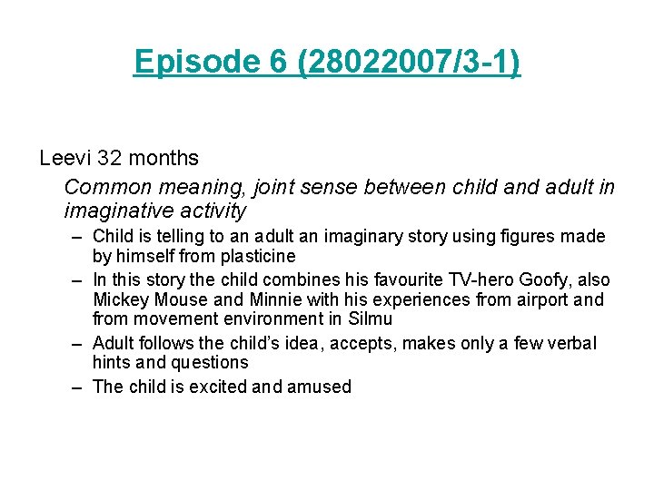 Episode 6 (28022007/3 -1) Leevi 32 months Common meaning, joint sense between child and