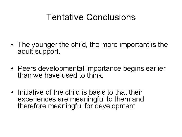 Tentative Conclusions • The younger the child, the more important is the adult support.