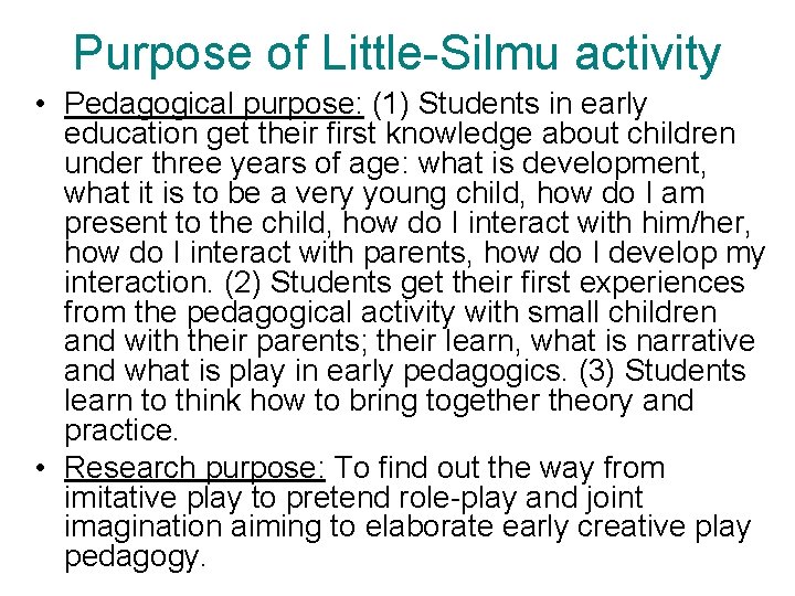 Purpose of Little-Silmu activity • Pedagogical purpose: (1) Students in early education get their