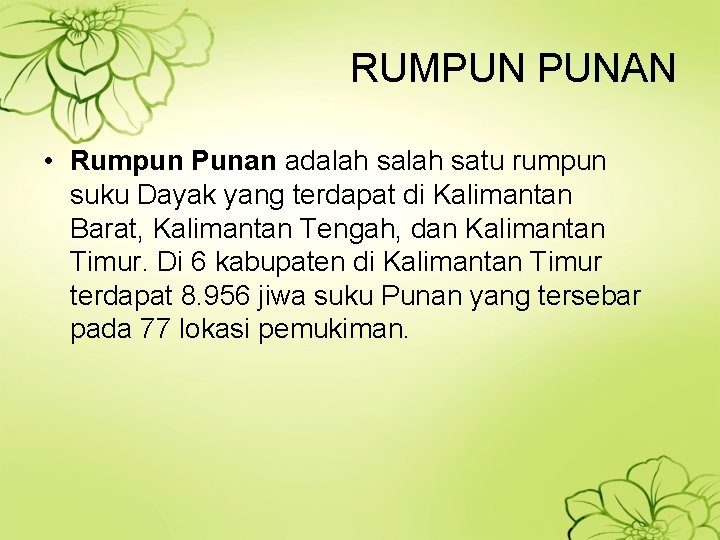 RUMPUN PUNAN • Rumpun Punan adalah satu rumpun suku Dayak yang terdapat di Kalimantan