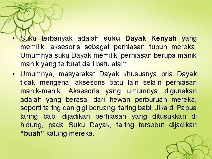  • Suku terbanyak adalah suku Dayak Kenyah yang memiliki aksesoris sebagai perhiasan tubuh