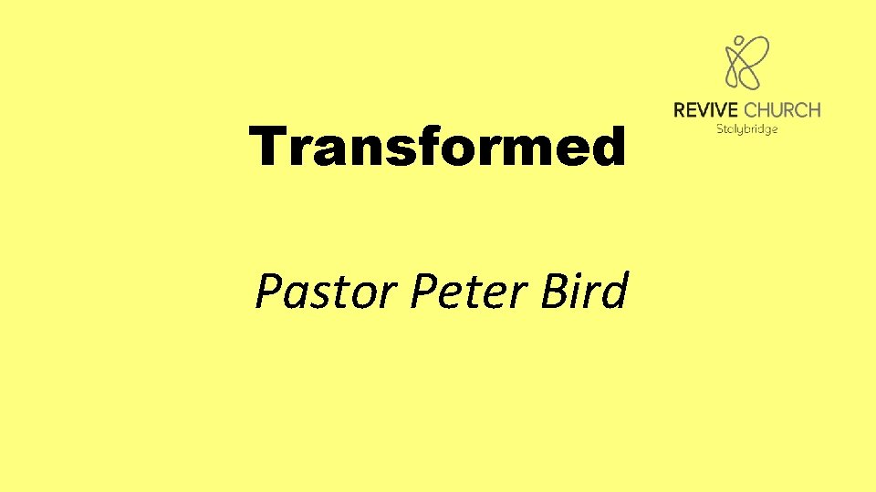 Transformed Pastor Peter Bird 