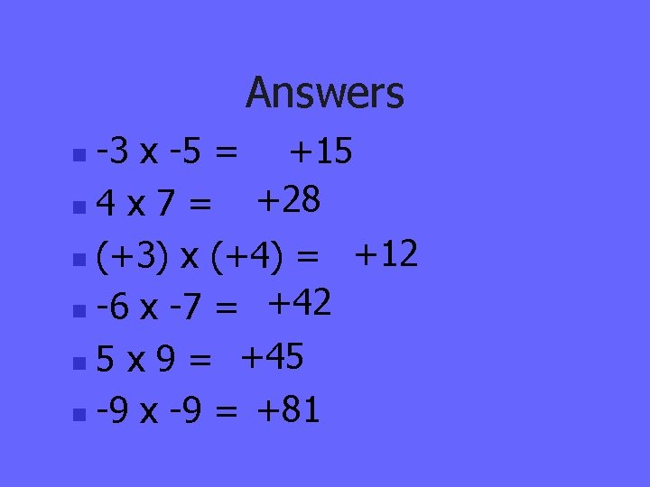 Answers -3 x -5 = +15 +28 n 4 x 7 = n (+3)