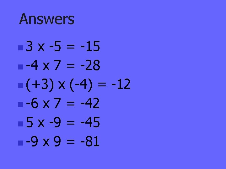 Answers 3 x -5 = -15 n -4 x 7 = -28 n (+3)