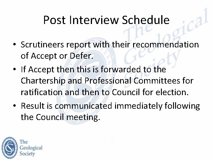 Post Interview Schedule • Scrutineers report with their recommendation of Accept or Defer. •