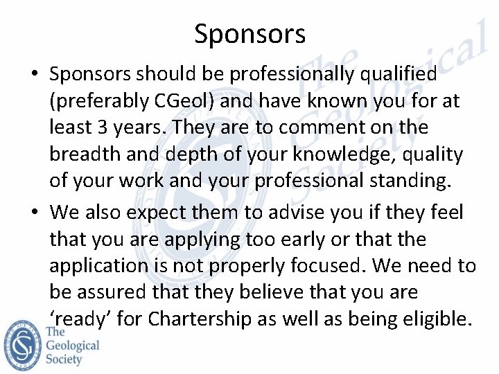 Sponsors • Sponsors should be professionally qualified (preferably CGeol) and have known you for
