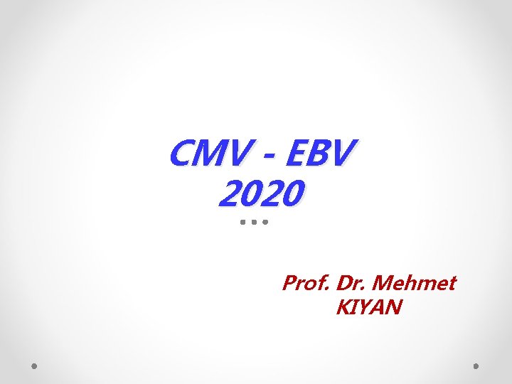 CMV - EBV 2020 Prof. Dr. Mehmet KIYAN 
