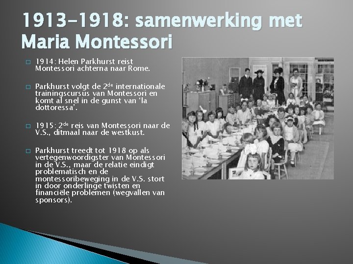 1913 -1918: samenwerking met Maria Montessori � � 1914: Helen Parkhurst reist Montessori achterna 1913 -1918: samenwerking met Maria Montessori � � 1914: Helen Parkhurst reist Montessori achterna