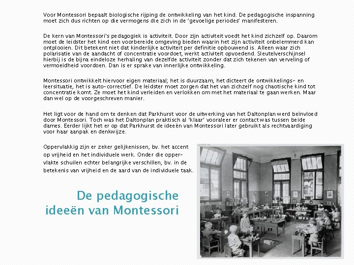 Voor Montessori bepaalt biologische rijping de ontwikkeling van het kind. De pedagogische inspanning moet Voor Montessori bepaalt biologische rijping de ontwikkeling van het kind. De pedagogische inspanning moet