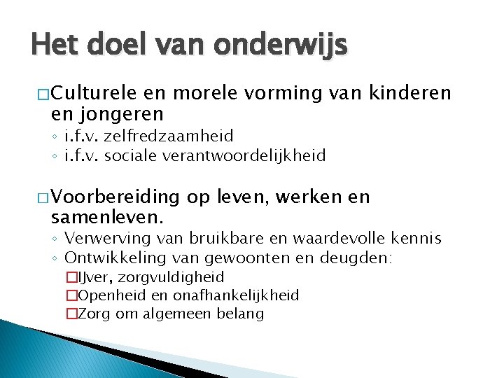Het doel van onderwijs � Culturele en morele vorming van kinderen en jongeren ◦ Het doel van onderwijs � Culturele en morele vorming van kinderen en jongeren ◦