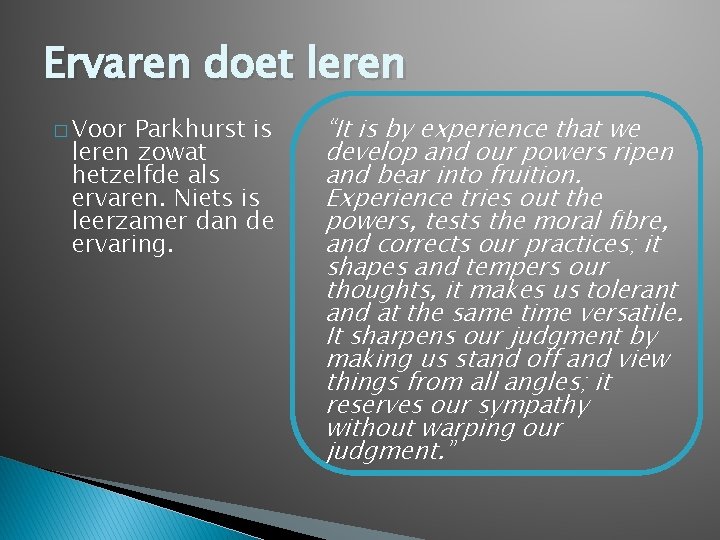 Ervaren doet leren � Voor Parkhurst is leren zowat hetzelfde als ervaren. Niets is Ervaren doet leren � Voor Parkhurst is leren zowat hetzelfde als ervaren. Niets is