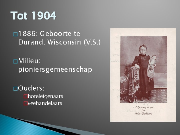 Tot 1904 � 1886: Geboorte te Durand, Wisconsin (V. S. ) � Milieu: pioniersgemeenschap Tot 1904 � 1886: Geboorte te Durand, Wisconsin (V. S. ) � Milieu: pioniersgemeenschap