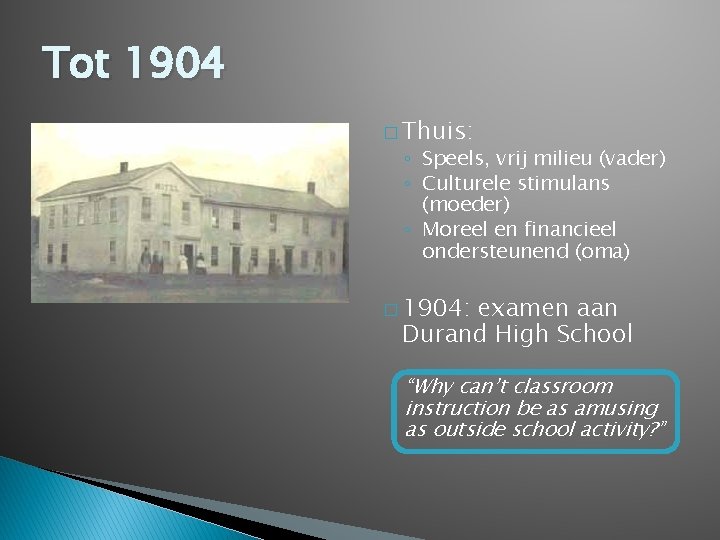 Tot 1904 � Thuis: ◦ Speels, vrij milieu (vader) ◦ Culturele stimulans (moeder) ◦ Tot 1904 � Thuis: ◦ Speels, vrij milieu (vader) ◦ Culturele stimulans (moeder) ◦