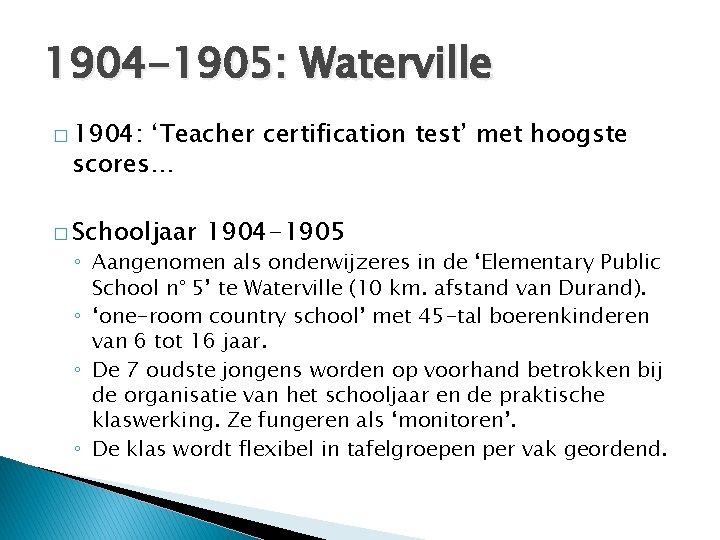 1904 -1905: Waterville � 1904: ‘Teacher certification test’ met hoogste scores… � Schooljaar 1904 1904 -1905: Waterville � 1904: ‘Teacher certification test’ met hoogste scores… � Schooljaar 1904