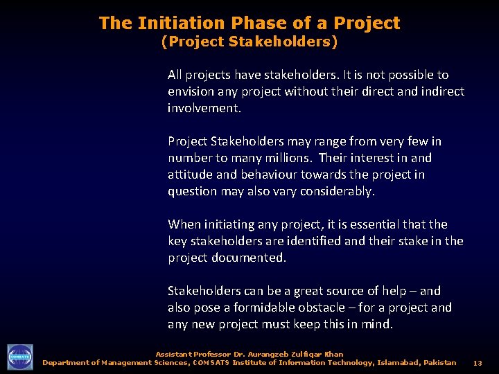 The Initiation Phase of a Project (Project Stakeholders) All projects have stakeholders. It is