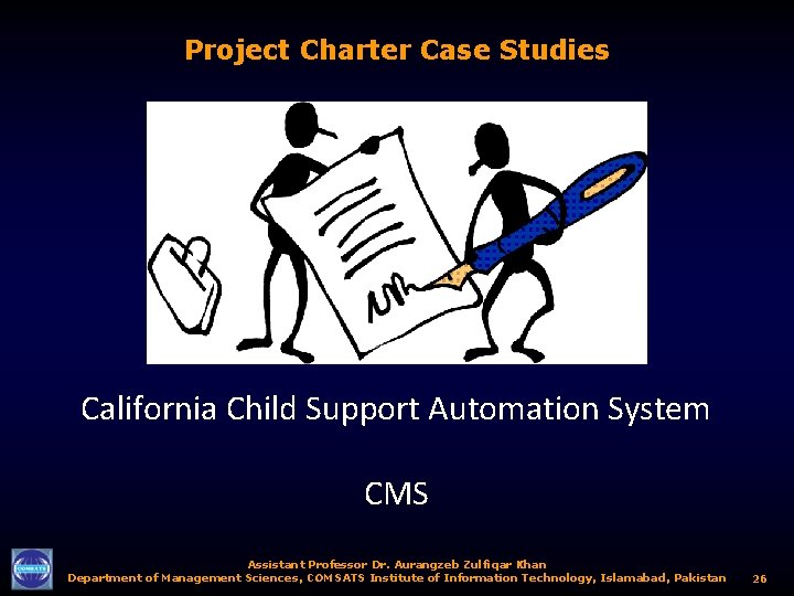 Project Charter Case Studies California Child Support Automation System CMS Assistant Professor Dr. Aurangzeb