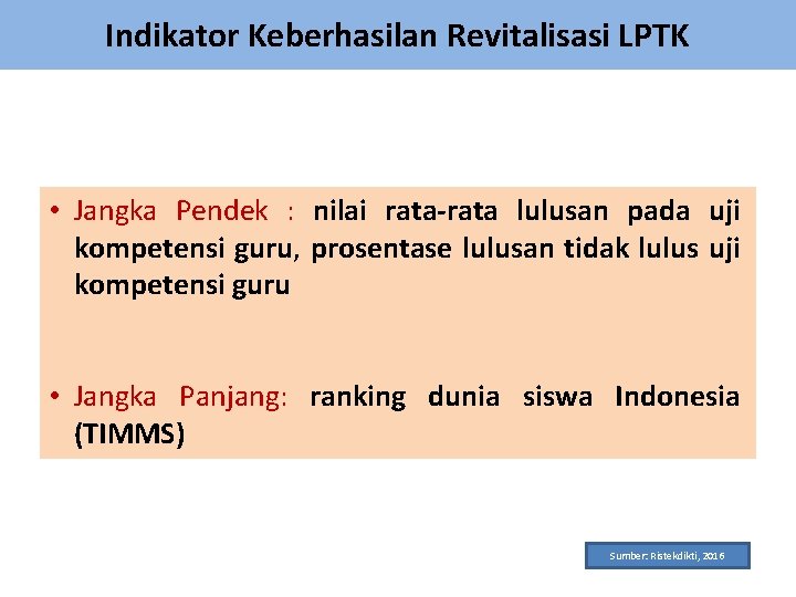 Indikator Keberhasilan Revitalisasi LPTK • Jangka Pendek : nilai rata-rata lulusan pada uji kompetensi