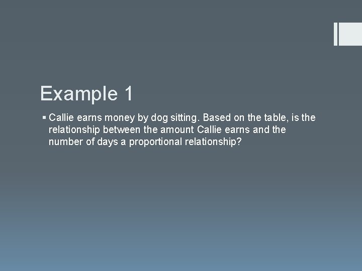 Example 1 § Callie earns money by dog sitting. Based on the table, is