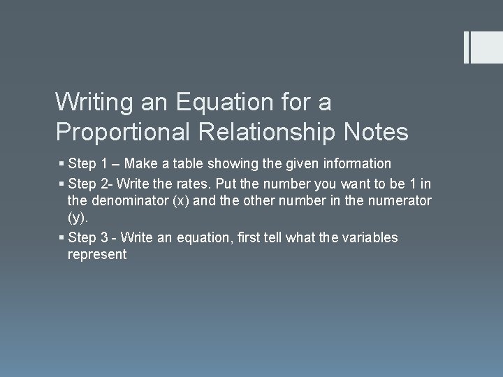 Writing an Equation for a Proportional Relationship Notes § Step 1 – Make a