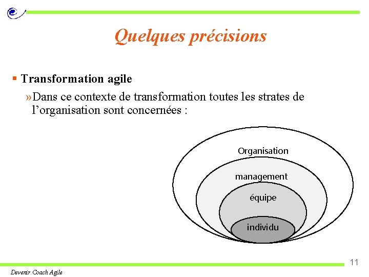 Quelques précisions § Transformation agile » Dans ce contexte de transformation toutes les strates