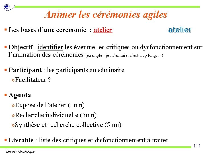 Animer les cérémonies agiles § Les bases d’une cérémonie : atelier § Objectif :