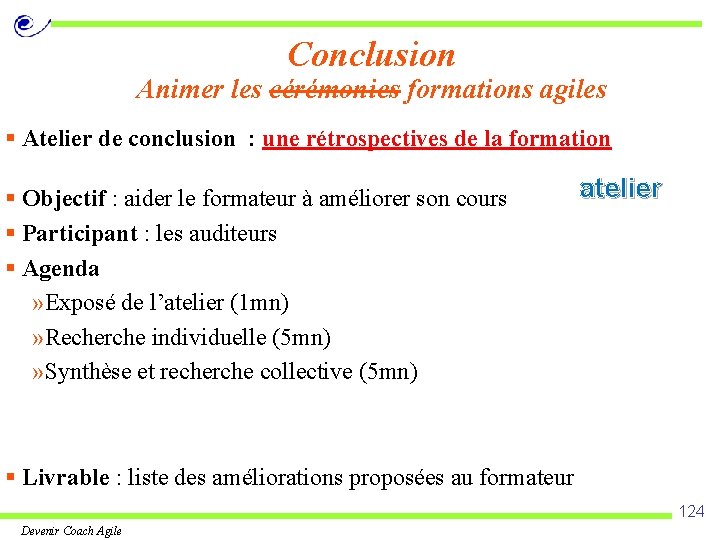 Conclusion Animer les cérémonies formations agiles § Atelier de conclusion : une rétrospectives de