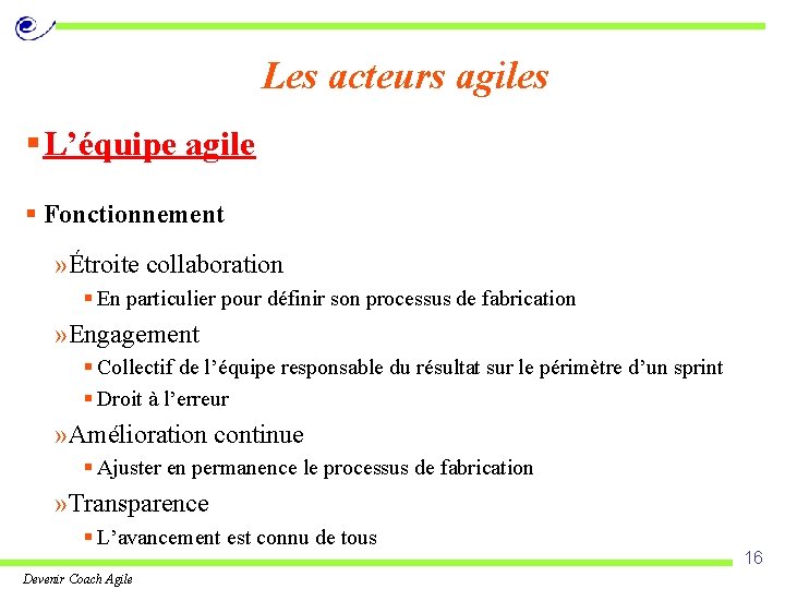 Les acteurs agiles § L’équipe agile § Fonctionnement » Étroite collaboration § En particulier