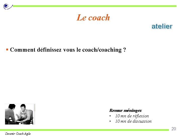 Le coach atelier § Comment définissez vous le coach/coaching ? Remue méninges • 10