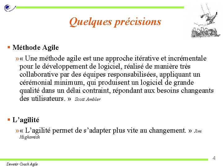 Quelques précisions § Méthode Agile » « Une méthode agile est une approche itérative