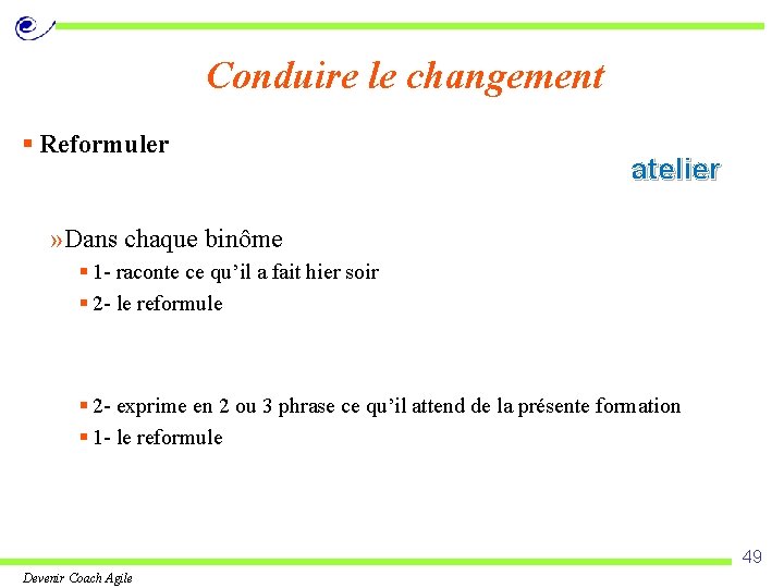 Conduire le changement § Reformuler atelier » Dans chaque binôme § 1 - raconte