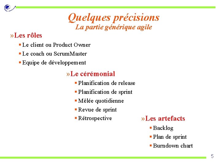 Quelques précisions La partie générique agile » Les rôles § Le client ou Product