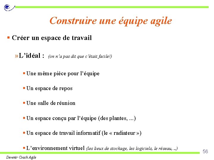 Construire une équipe agile § Créer un espace de travail » L’idéal : (on