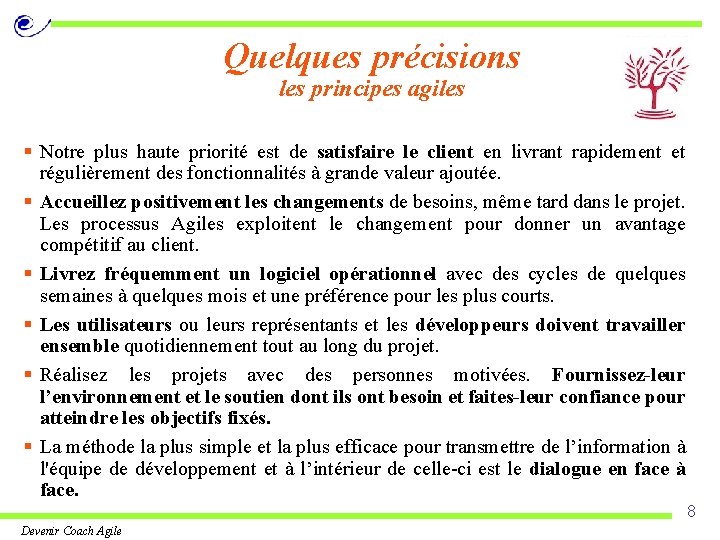 Quelques précisions les principes agiles § Notre plus haute priorité est de satisfaire le