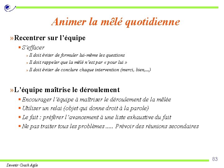 Animer la mêlé quotidienne » Recentrer sur l’équipe § S’effacer » Il doit éviter