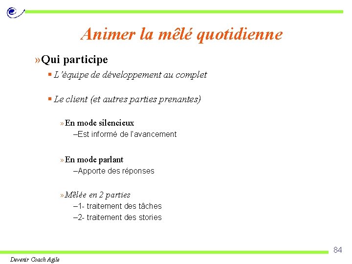 Animer la mêlé quotidienne » Qui participe § L’équipe de développement au complet §